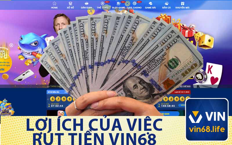 Lợi Ích Của Việc
Rút Tiền Vin68