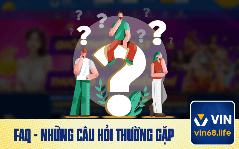 FAQ - Những Câu Hỏi Thường Gặp